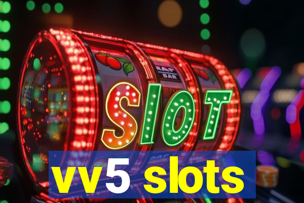 vv5 slots